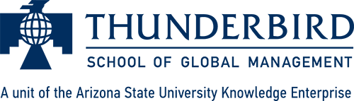 THUNDERBIRD SCHOOL OF GLOBAL MANAGEMENT. A unit of the Arizona State University Knowledge Enterprise